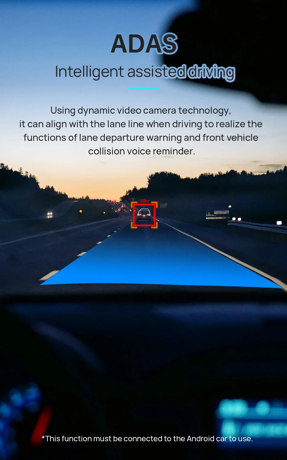 ADAS Intelligent Assisted Driving uses video cameras for lane alignment, warnings, and collision reminders, requiring an Android car connection.