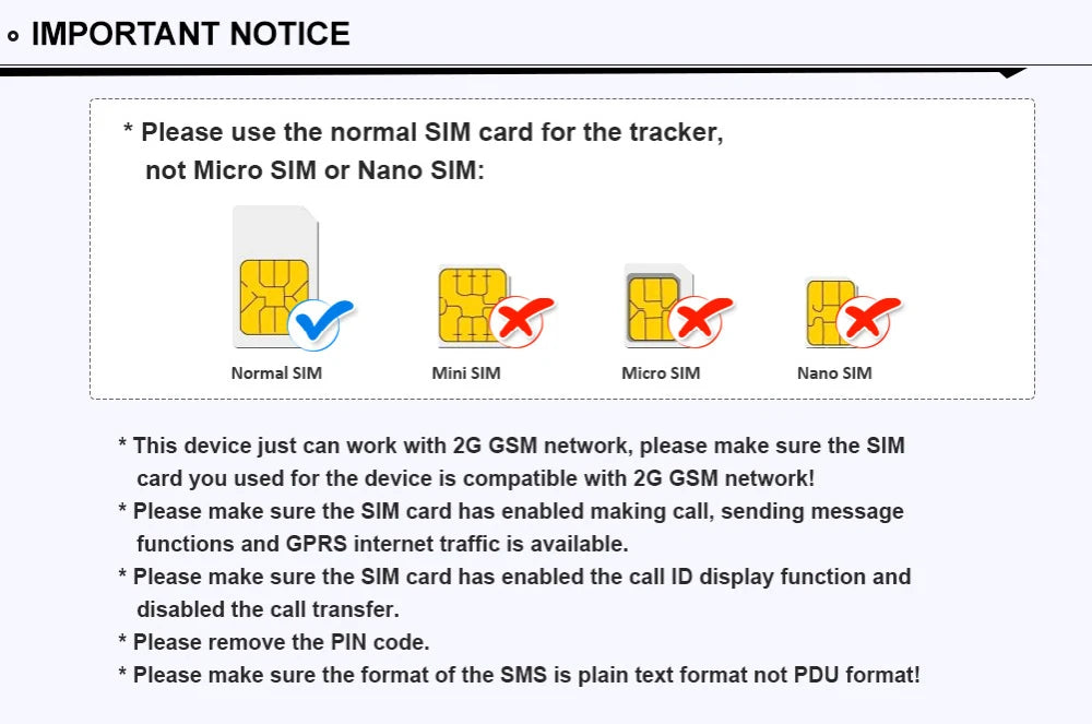 GPS, Important Notice: Use a normal SIM card for tracker, compatible with 2G GSM networks.