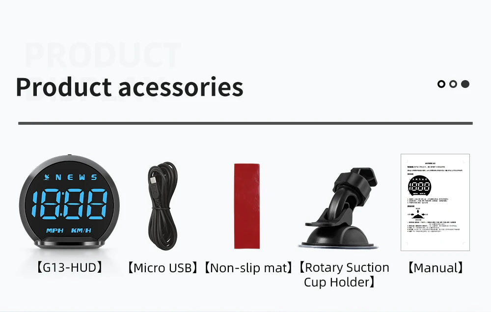 Product Accessory Notes: N/A, Weight: 5 MPH/KM, features G13-HUD, Micro USB, Non-Slip Mat and Manual Rotary Suction Cup Holder.